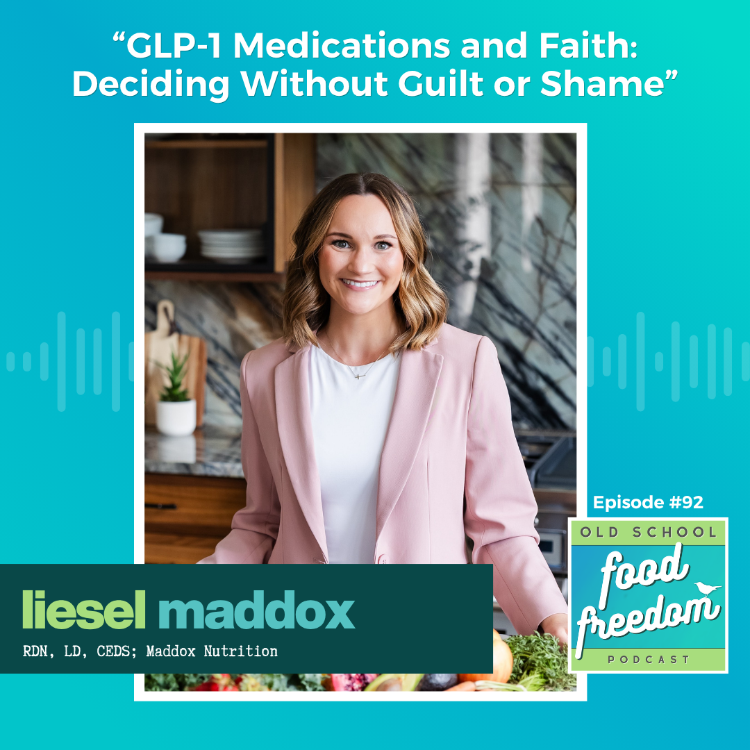GLP-1 Medications and Faith: Deciding Without Guilt or Shame w/ Liesel Maddox, RDN, LD, CEDS