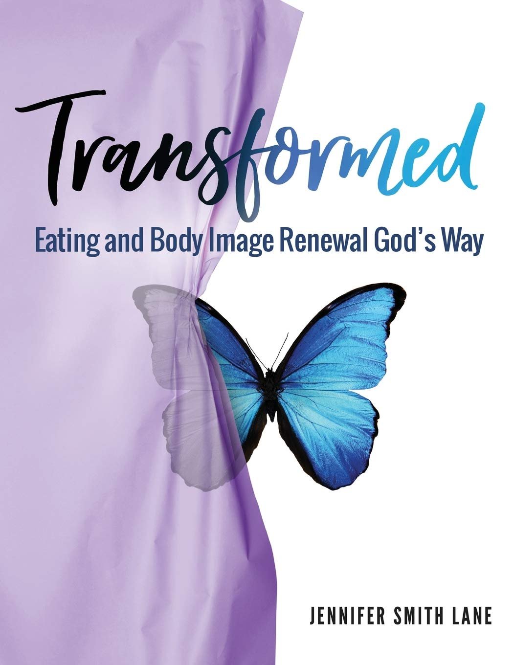 Book cover titled 'Transformed: Eating and Body Image Renewal God's Way' by Jennifer Smith Lane. Features a blue butterfly with one wing partially hidden behind purple and white background.
