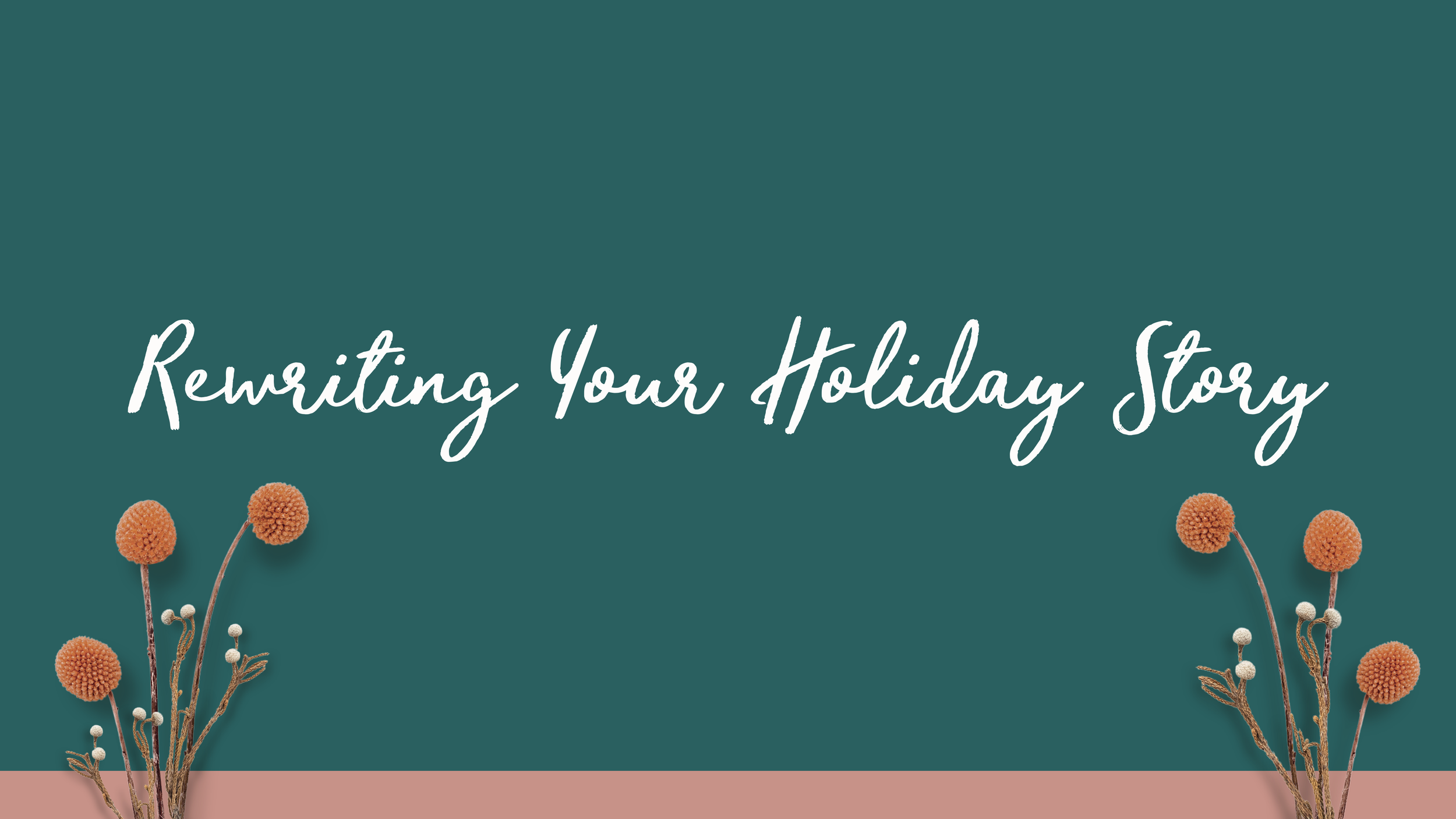 Design with the text 'Rewriting Your Holiday Story' on a teal background, decorated with orange and white floral elements at the bottom.