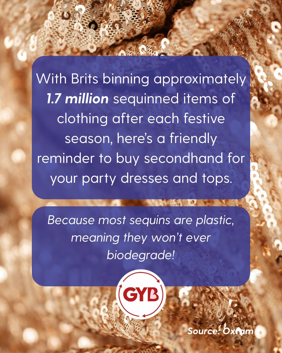 Did you know 1.7 million sequinned items get binned in the UK after the holidays? Since most sequins are plastic and won&rsquo;t biodegrade, they'll languish in landfill for years to come. 

This festive season, we're encouraging you to buy secondhan