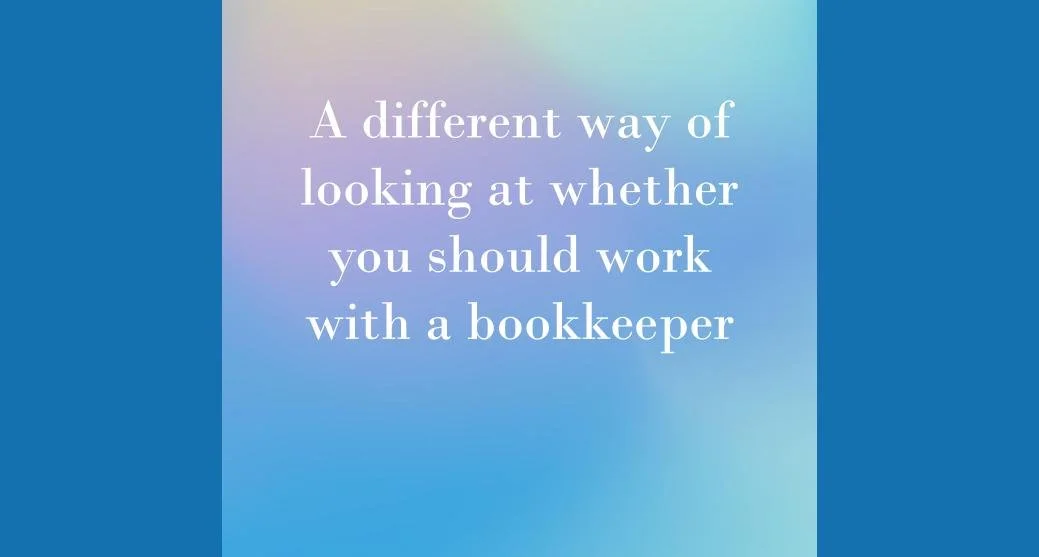 A different way to look at whether you should work with a bookkeeper
