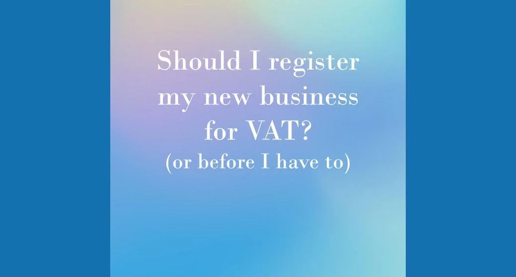 Should I register my new business for VAT? (or before I have to)