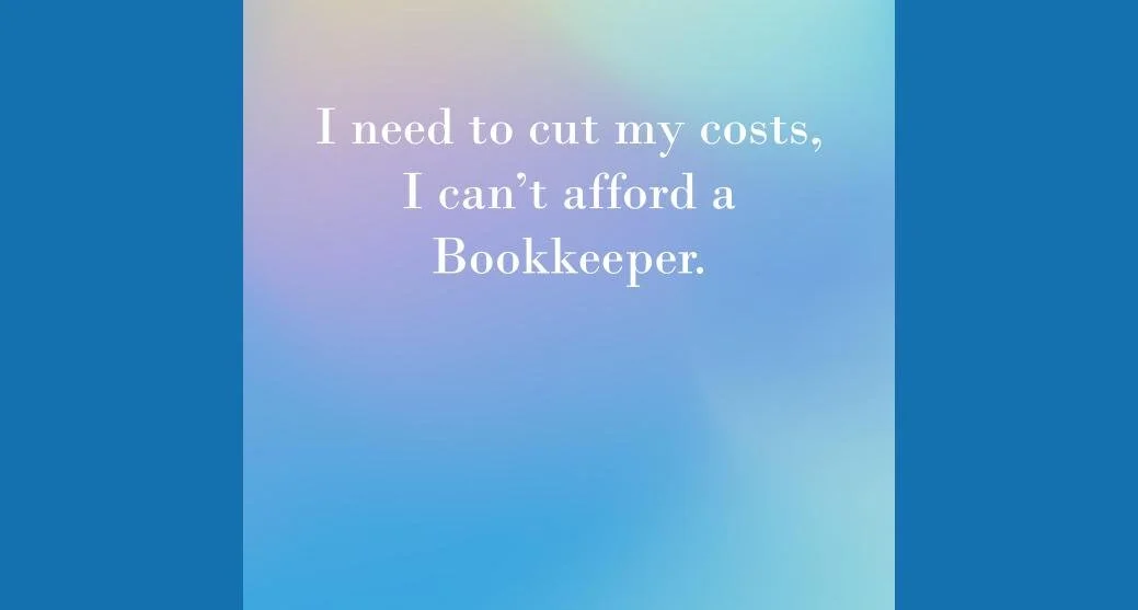 I need to cut my costs, so I can’t afford a bookkeeper.