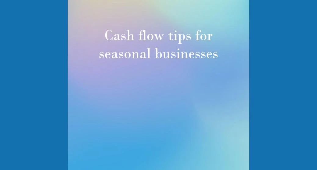 Cash Flow Tips for Seasonal Businesses