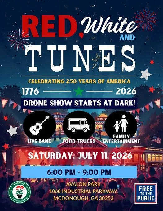 July 11, 2026
City of McDonough for “Red, White & Tunes”

Live music, food trucks and patriotic photo opportunities, Kid Zone with a face painter, balloon twister, and sand art. Extended hours at the splash pad

AND a spectacular drone show at dark (