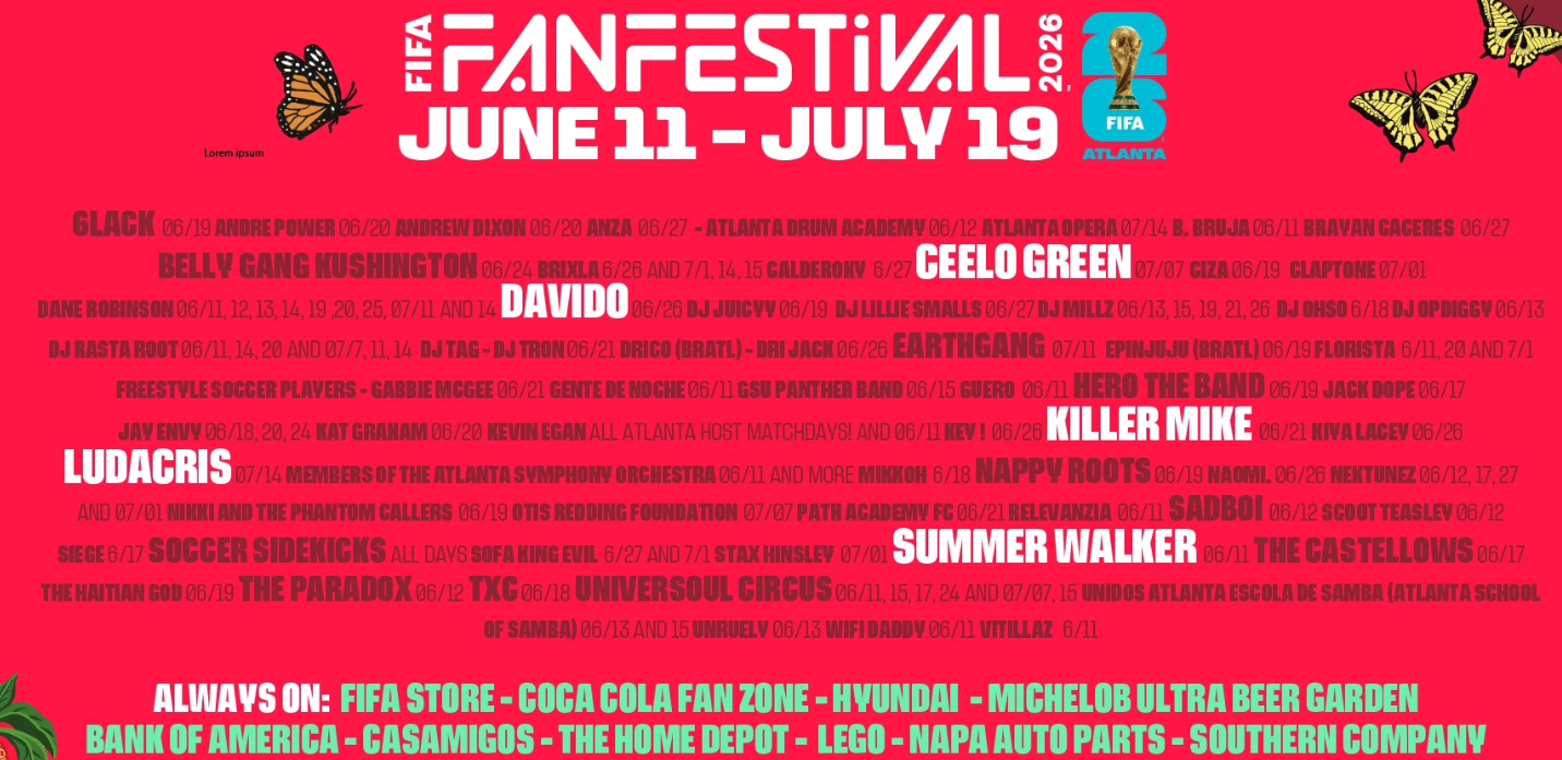July 11-19, 2026
FIFA Fan Festival 

Good news: entry to the FIFA Fan Festival™ Atlanta is completely free. It’s a family-friendly celebration where everyone is welcome – so bring your friends, bring your family, and come enjoy the festivities togeth