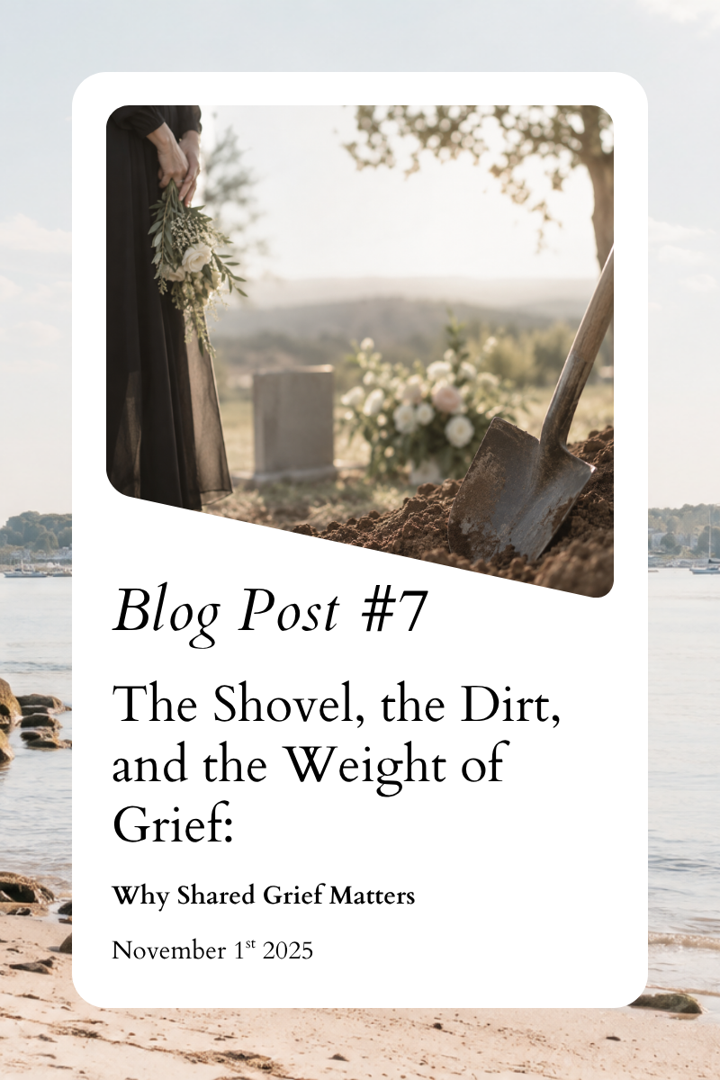 The Shovel, the Dirt, and the Weight of Grief: Why Shared Grief Matters