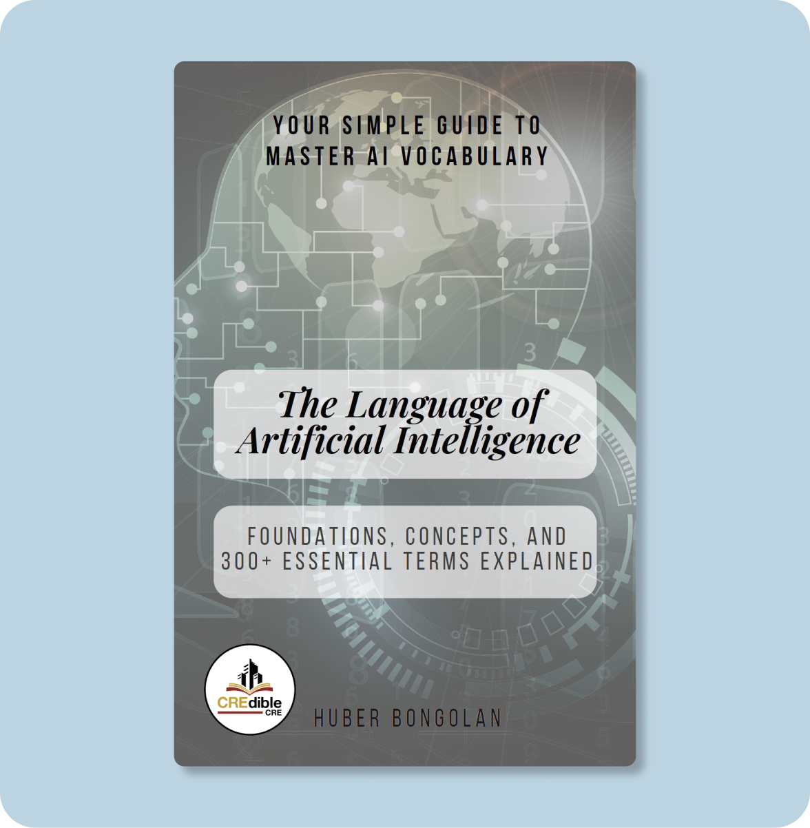 Book titled 'The Language of Artificial Intelligence' with subtitle 'Foundations, Concepts, and 300+ Essential Terms Explained' by Huber Bongolan, featuring a digital globe and network graphics.