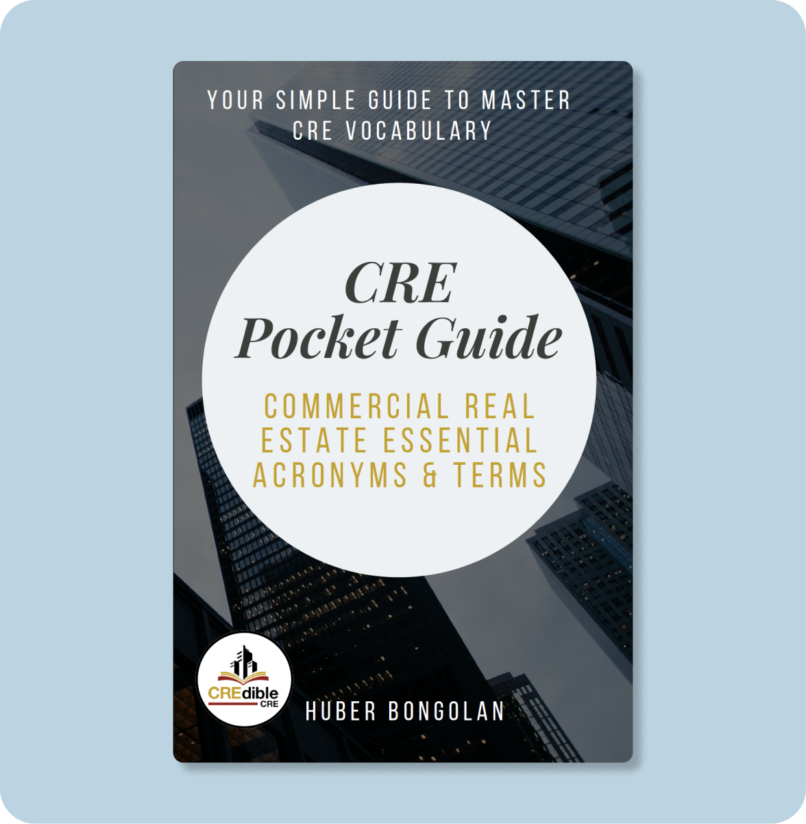 Book titled 'CRE Pocket Guide: Commercial Real Estate Essential Acronyms & Terms' by Huber Bongolan, with a cityscape background.