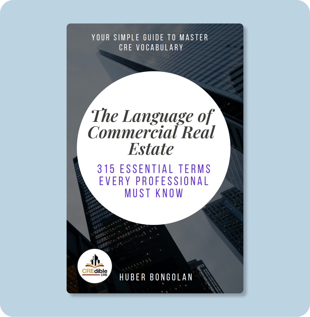 Book cover titled 'The Language of Commercial Real Estate' with subtitle '315 Essential Terms Every Professional Must Know', by Huber Bongolan. The background features tall office buildings, with the publisher logo 'CRE dible CRE' at the bottom left.