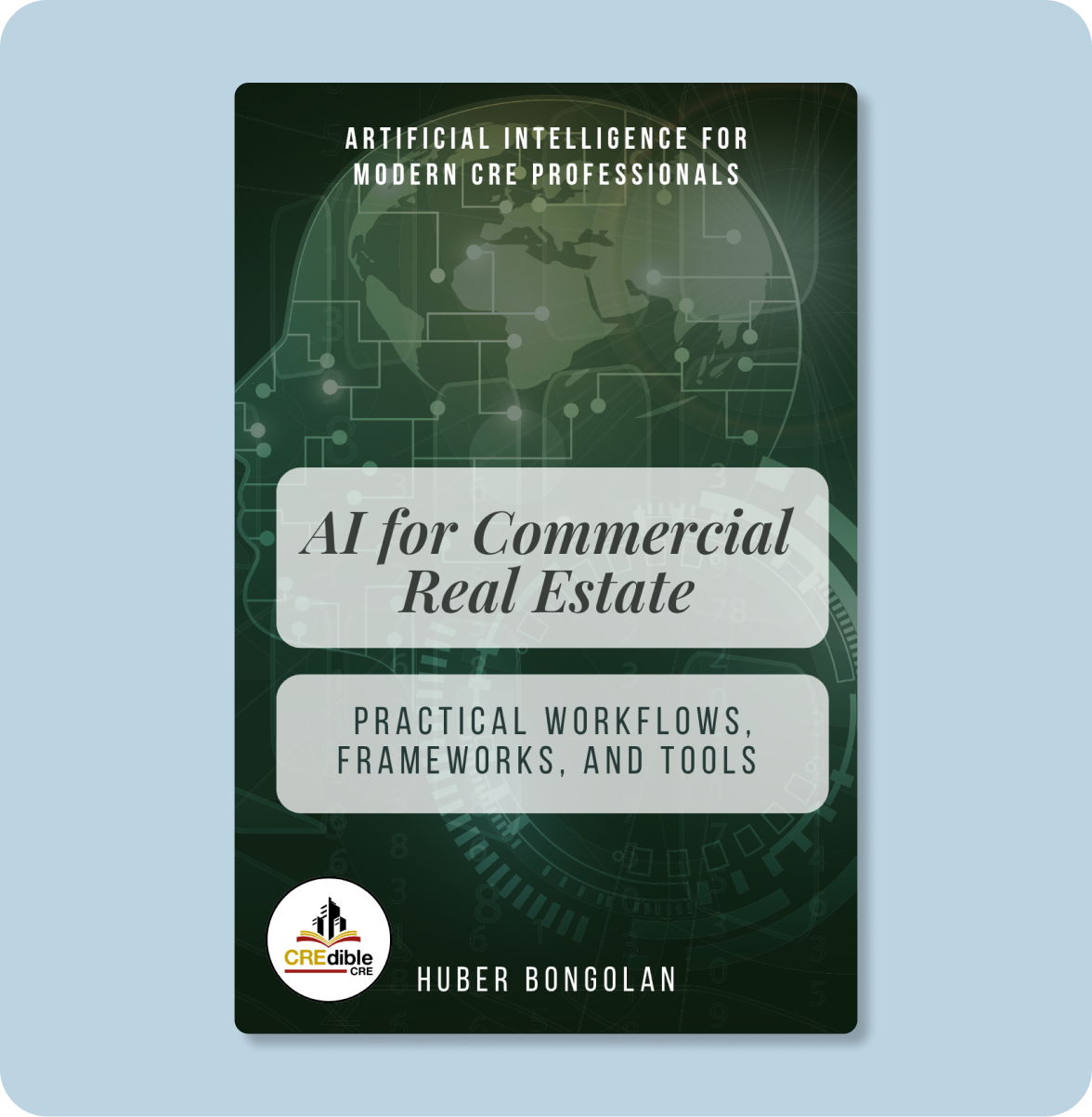 Book cover titled 'AI for Commercial Real Estate: Practical Workflows, Frameworks, and Tools' by Huber Bongolan, with a green technological background and a logo at the bottom left.