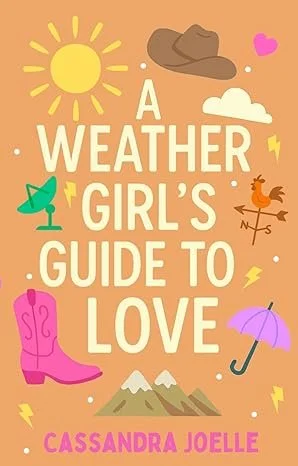 Colorful book cover titled 'A Weather Girl's Guide to Love' by Cassandra Joelle. The cover features illustrations of a sun, hat, cloud, pink rain boot, umbrella, mountain, small lightning bolts, a star, a bird on a weather vane, and a drink with a straw.