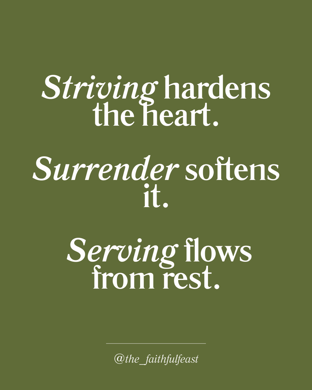 Striving hardens the heart. Surrender softens it. Serving flows from rest.
