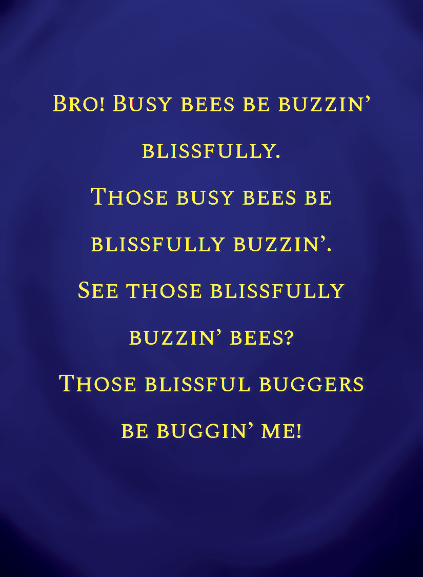 Bro! Busy bees be buzzin’ blissfully.____[face,1].png