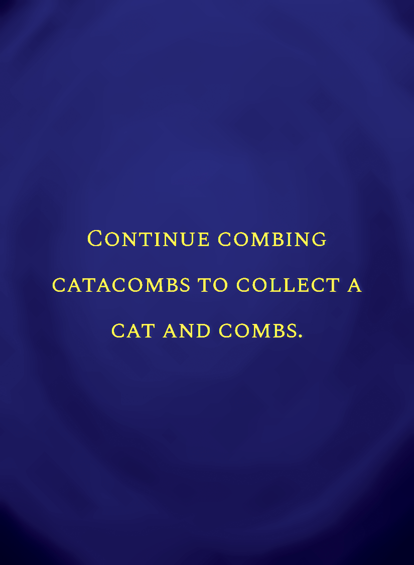 Continue combing catacombs to collect a cat and combs.[face,1].png