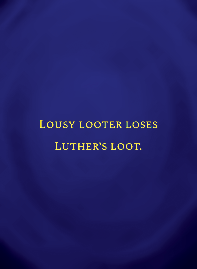 Lousy looter loses Luther’s loot.[face,1].png