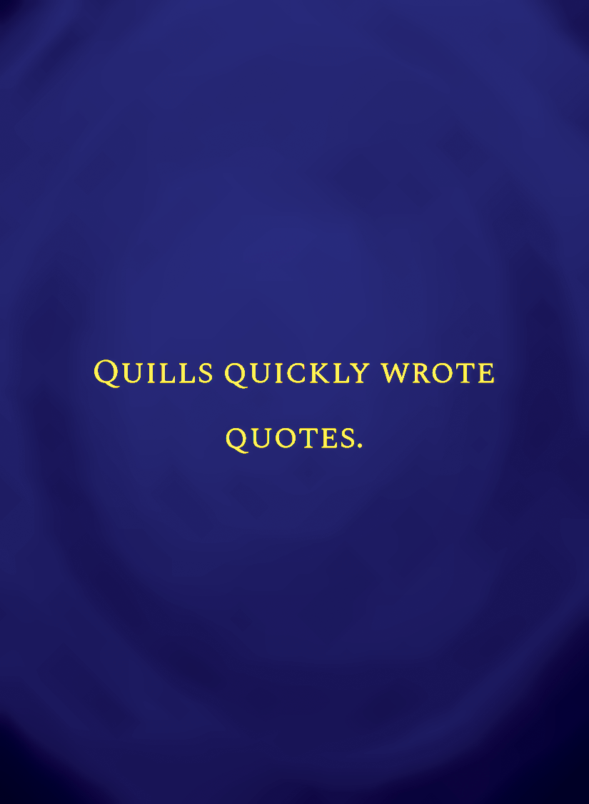 Quills quickly wrote quotes.[face,1].png