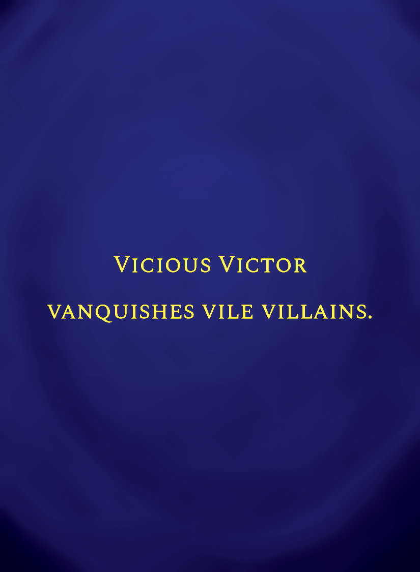 Vicious Victor vanquishes vile villains.[face,1].png