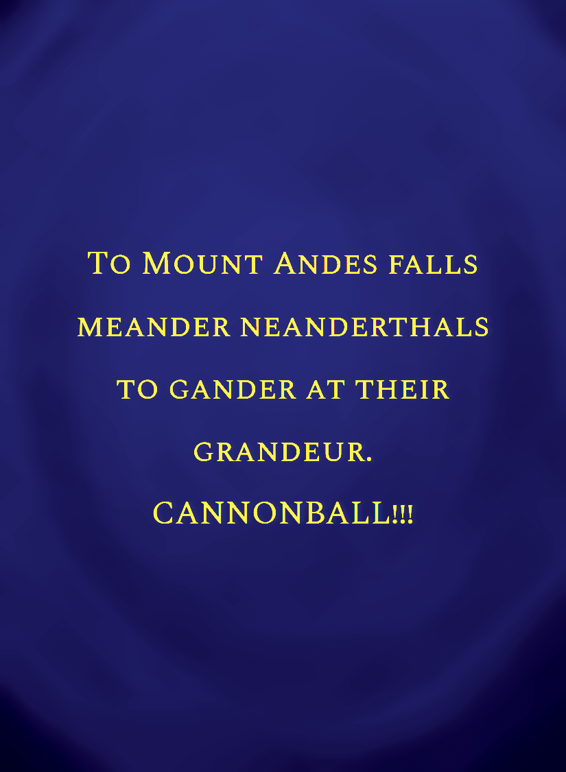 To Mount Andes falls meander neanderthals to gander at their[face,1].png