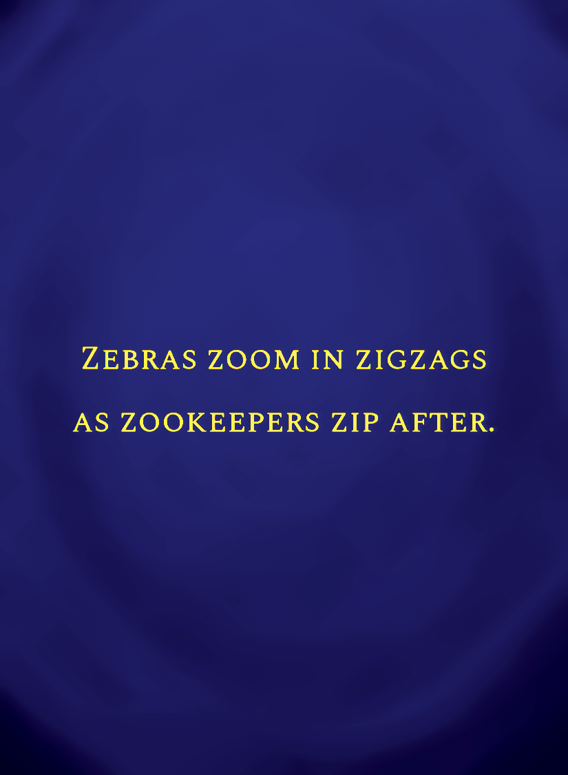 Zebras zoom in zigzags as zookeepers zip after.[face,1].png