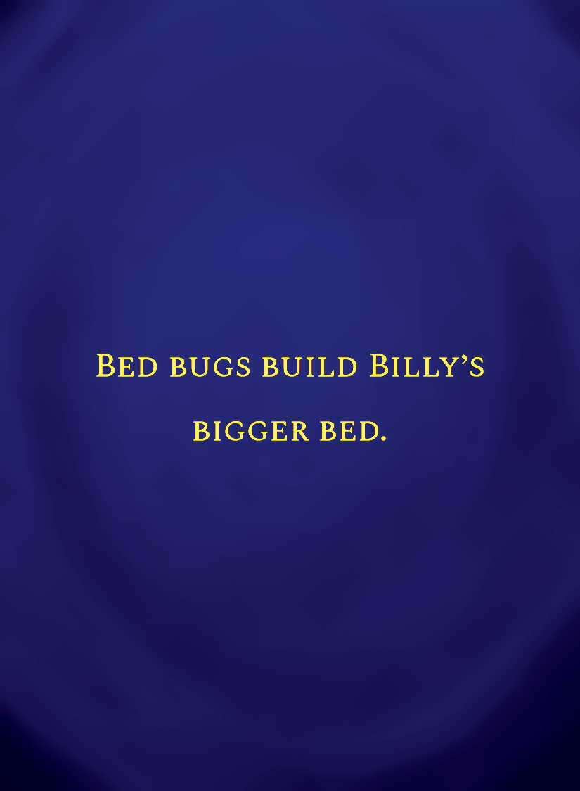 Bed bugs build Billy’s bigger bed.[face,1].png