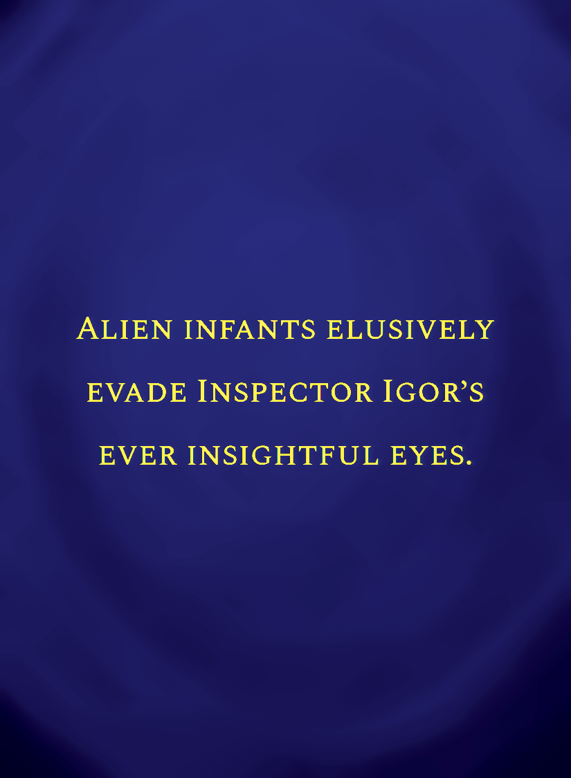 Alien infants elusively evade Inspector Igor’s ever insightf[face,1].png