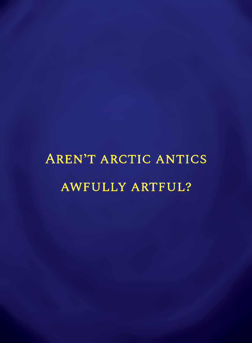 Aren’t arctic antics awfully artful_[face,1].png