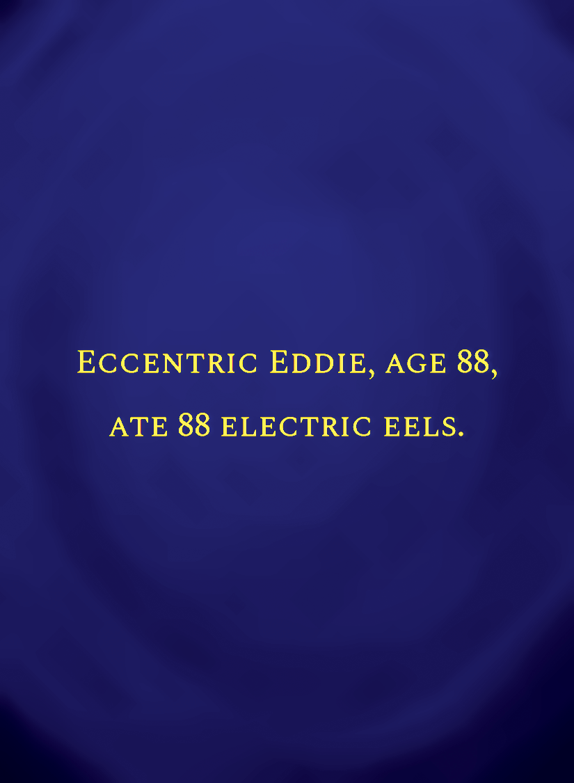 Eccentric Eddie, age 88, ate 88 electric eels.[face,1].png