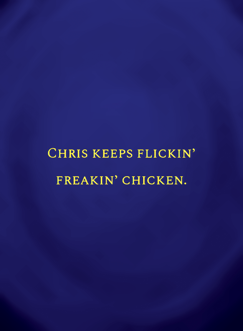 Chris keeps flickin’ freakin’ chicken.[face,1].png