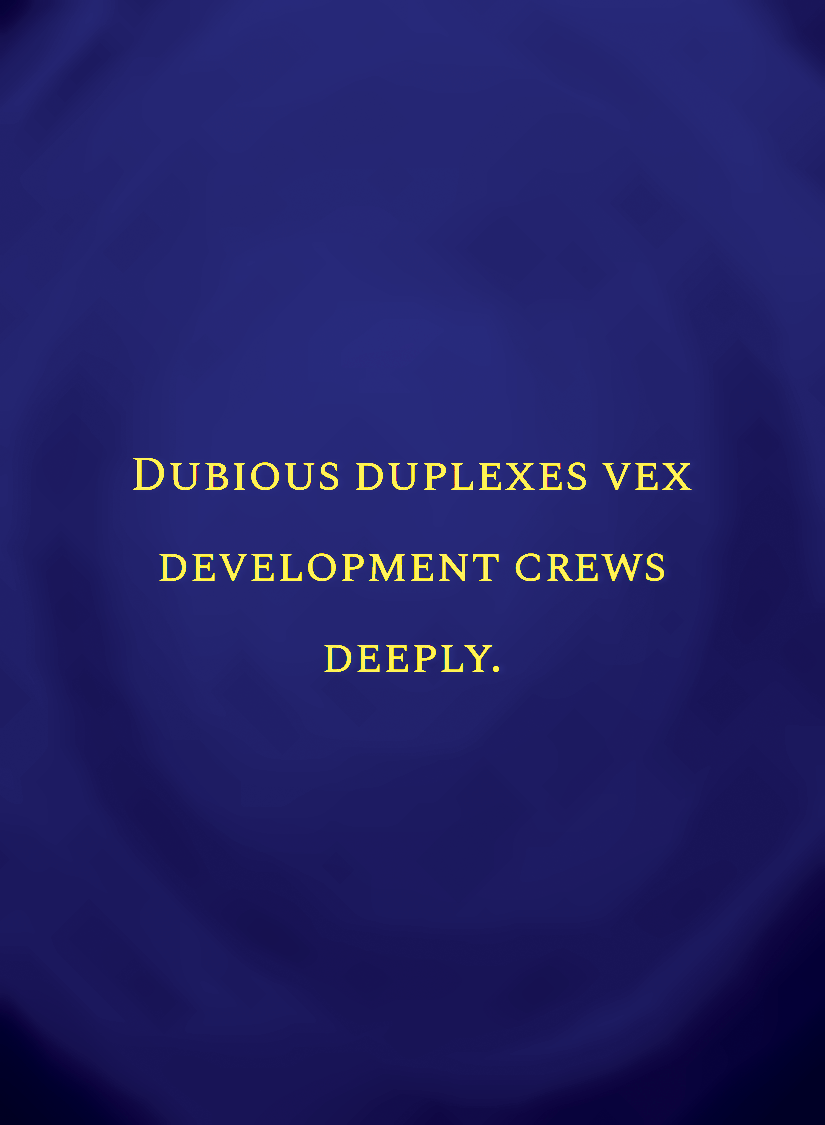 Dubious duplexes vex development crews deeply.[face,1].png