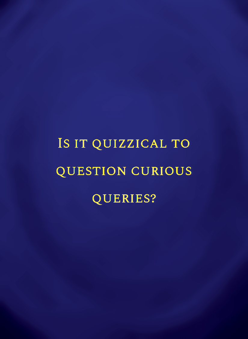 Is it quizzical to question curious queries_[face,1].png