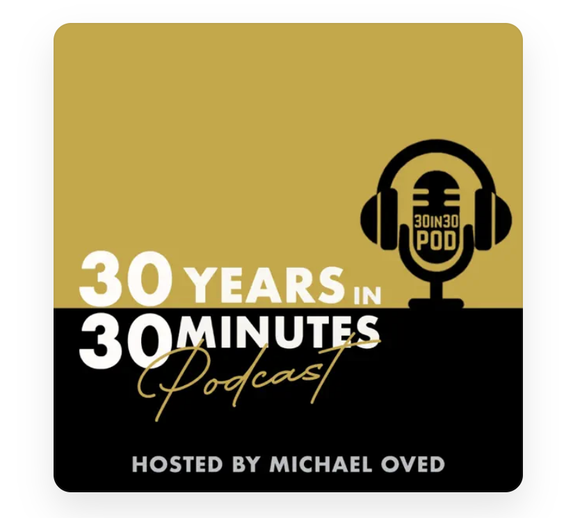 30 Years in 30 Minutes podcast with Michael Oved and guest Mark Gerson