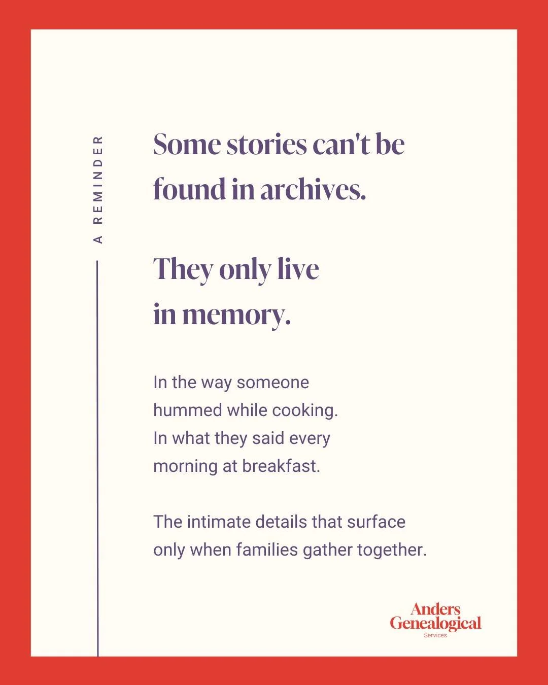 Some stories don't live in documents. 

They live in the way someone always hummed while cooking. In the specific way they tied their shoes. In what they said every morning at breakfast. 

These intimate details can't be found in archives. 

They sur