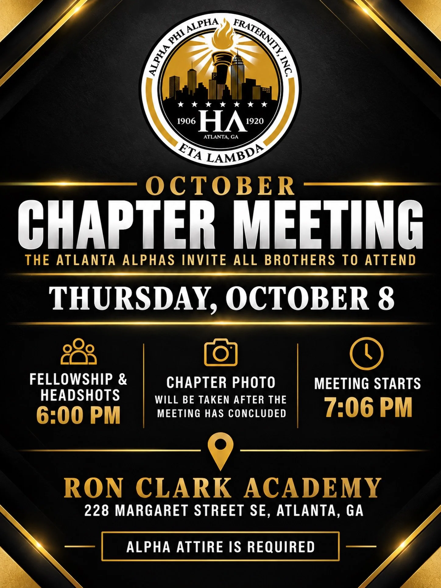 Brothers, mark your calendars!

We will hold our October Chapter Meeting on Thursday, October 8, at Ron Clark Academy.

Fellowship &amp; Headshots: 6:00 PM
Chapter Meeting: 7:06 PM
Chapter Photo: Immediately following the meeting
Alpha attire is requ