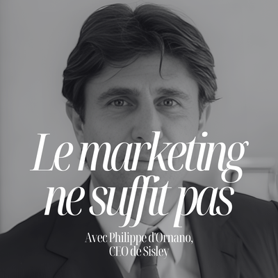 Devenir un géant mondial de la cosmétique… sans jamais faire de bruit. Philippe d'Ornano, CEO de Sisley #332