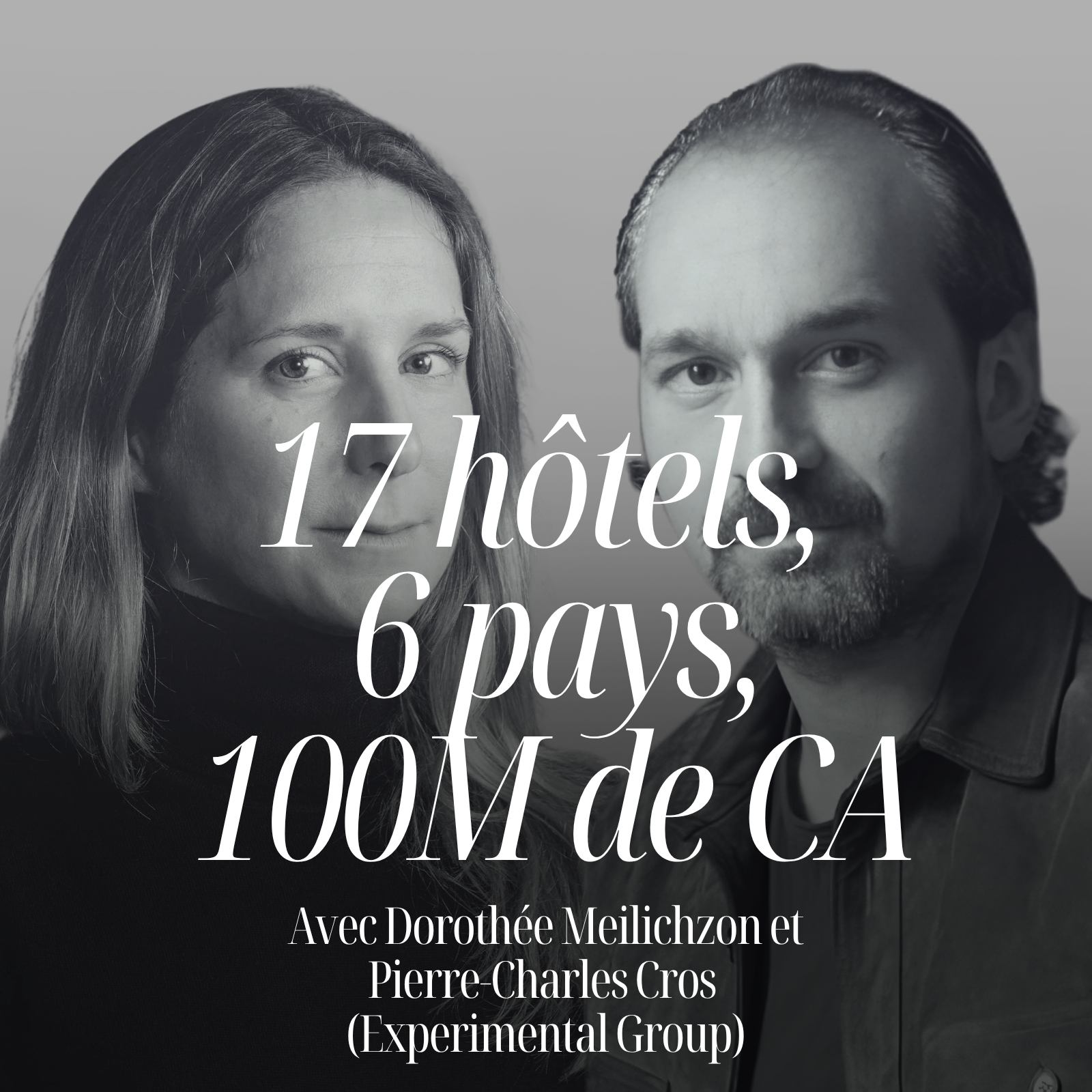 17 hôtels, 6 pays, 100 millions de CA et une obsession : transformer des lieux en expériences inoubliables avec Dorothée Meilichzon et Pierre‑Charles Cros #347