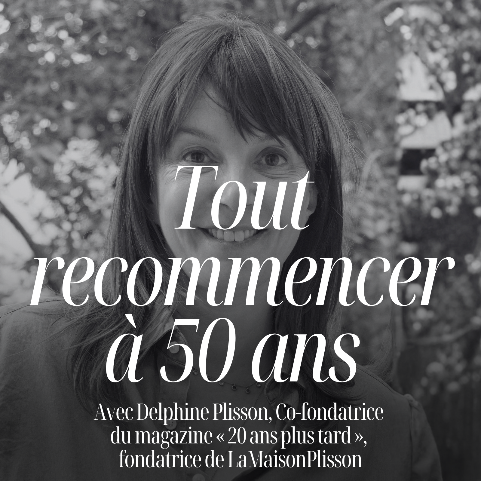 Tout recommencer après 50 ans et ne rien regretter avec Delphine Plisson (20 Ans Plus Tard) #348