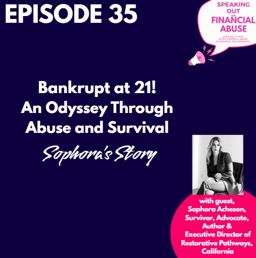 35. Bankrupt at 21! An Odyssey Through Abuse &amp; Survival: Sophora’s Story