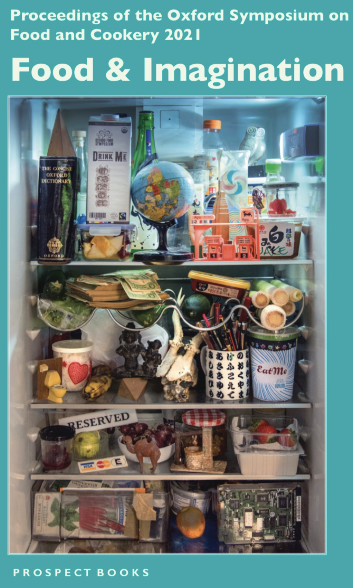 Book cover that reads Proceedings of the Oxford Symposium on Food and Cookery 2021: Food & Imagination. The image on the cover is an inside look at a fridge that is stuffed with foods, drinks, and condiments from all over the world.