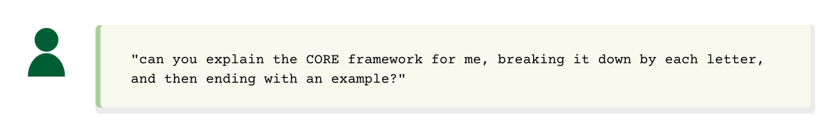 A chat message from a user reads: “can you explain the CORE framework for me, breaking it down by each letter, and then ending with an example?”