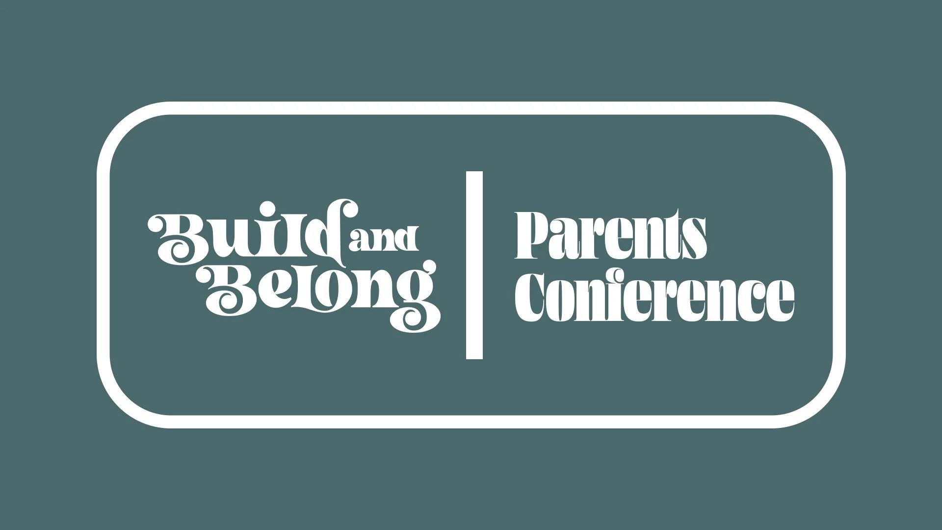 Build & Belong Parents Conference