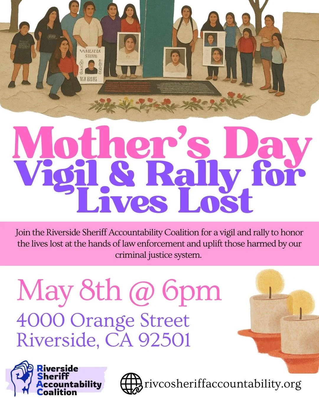 For a third year in a row, RSAC is hosting a Mother&rsquo;s Day community vigil and rally to uplift the stories of all those harmed by the Riverside Sheriff&rsquo;s Department. Join us this Friday at 6pm to honor the strength and resilience of mother