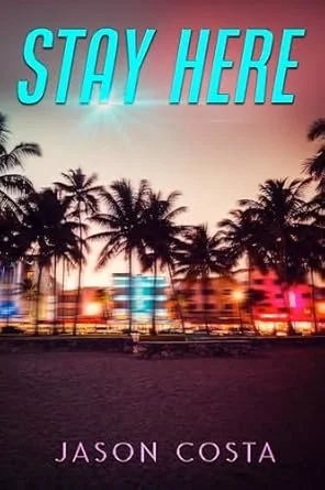 A tropical scene with palm trees at sunset or sunrise, with a vibrant, colorful sky. The text 'STAY HERE' is at the top, and the author's name, 'JASON COSTA,' is at the bottom.