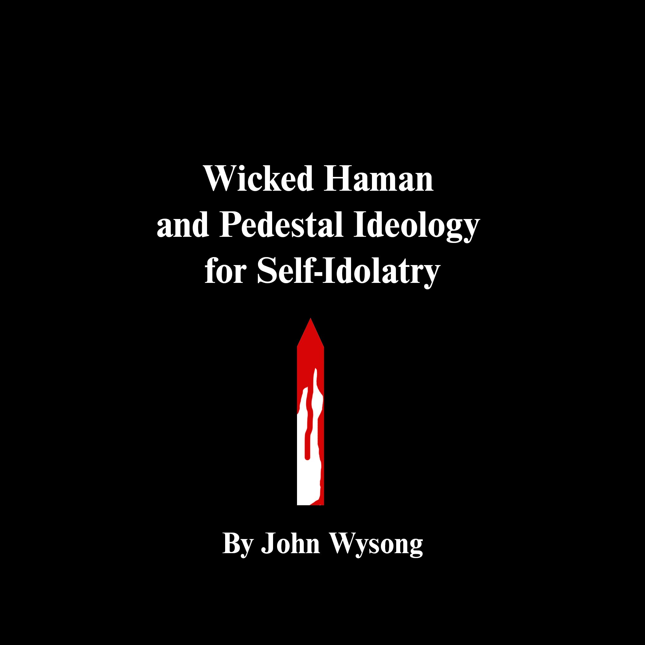 Wicked Haman and Pedestal Ideology for Self-Idolatry