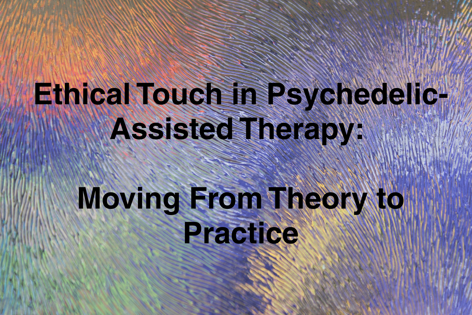 Ethical Touch in Psychedelic-Assisted Therapy: Moving&nbsp;From&nbsp;Theory to Practice&nbsp;