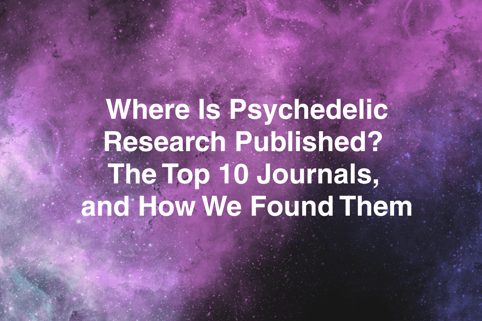 Where Is Psychedelic Research Published? The Top 10 Journals, and How We Found Them 