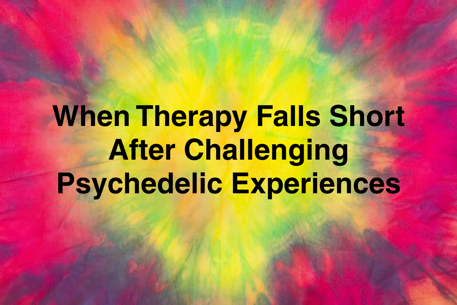 When Therapy Falls Short After Challenging Psychedelic Experiences&nbsp;