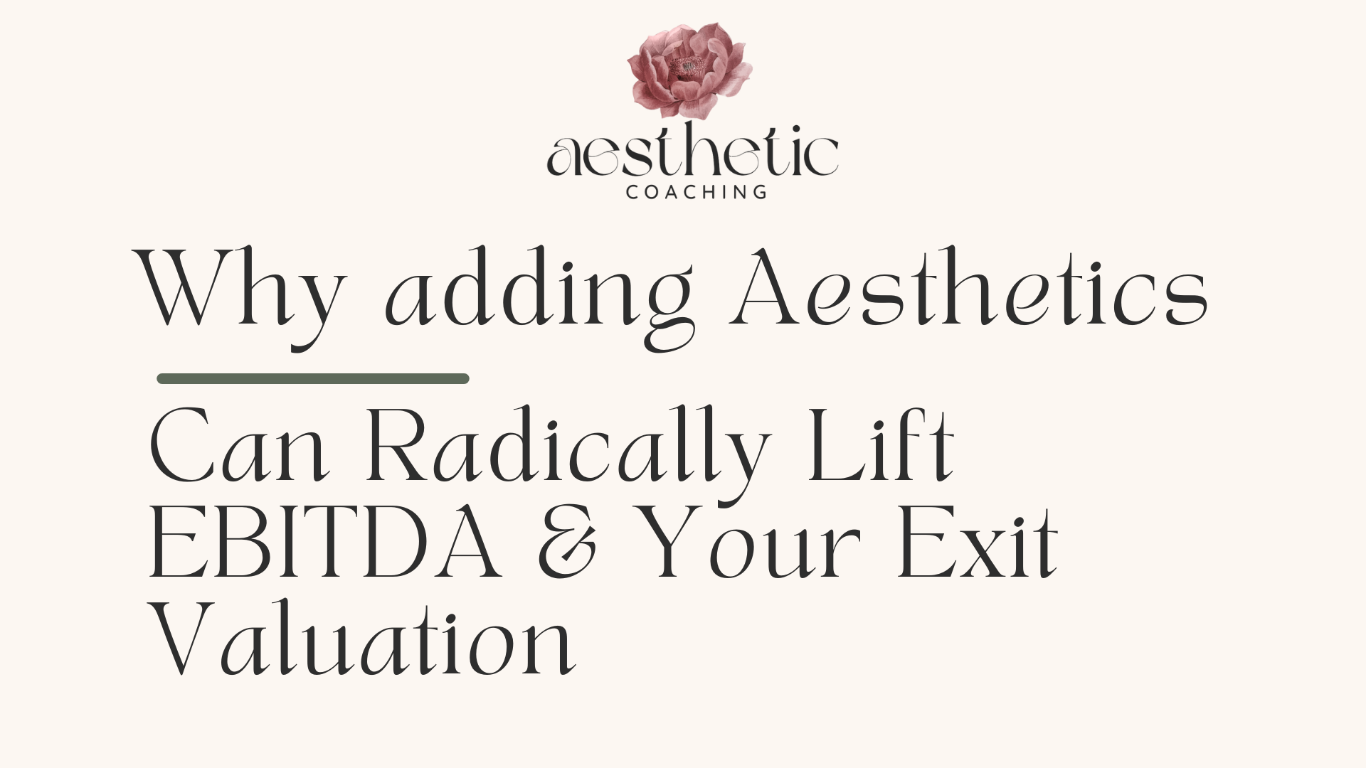 Why Adding Aesthetics Can Radically Lift EBITDA—And Your Exit Valuation