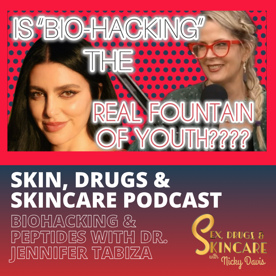 A promotional graphic for a podcast about skin, drugs, and skincare. It features two women, one with dark hair and the other with blonde hair and glasses, with bold text asking if biohacking is the real fountain of youth, and details about the podcast episode with Dr. Jennifer Tabiza with the host Nicky Davis.