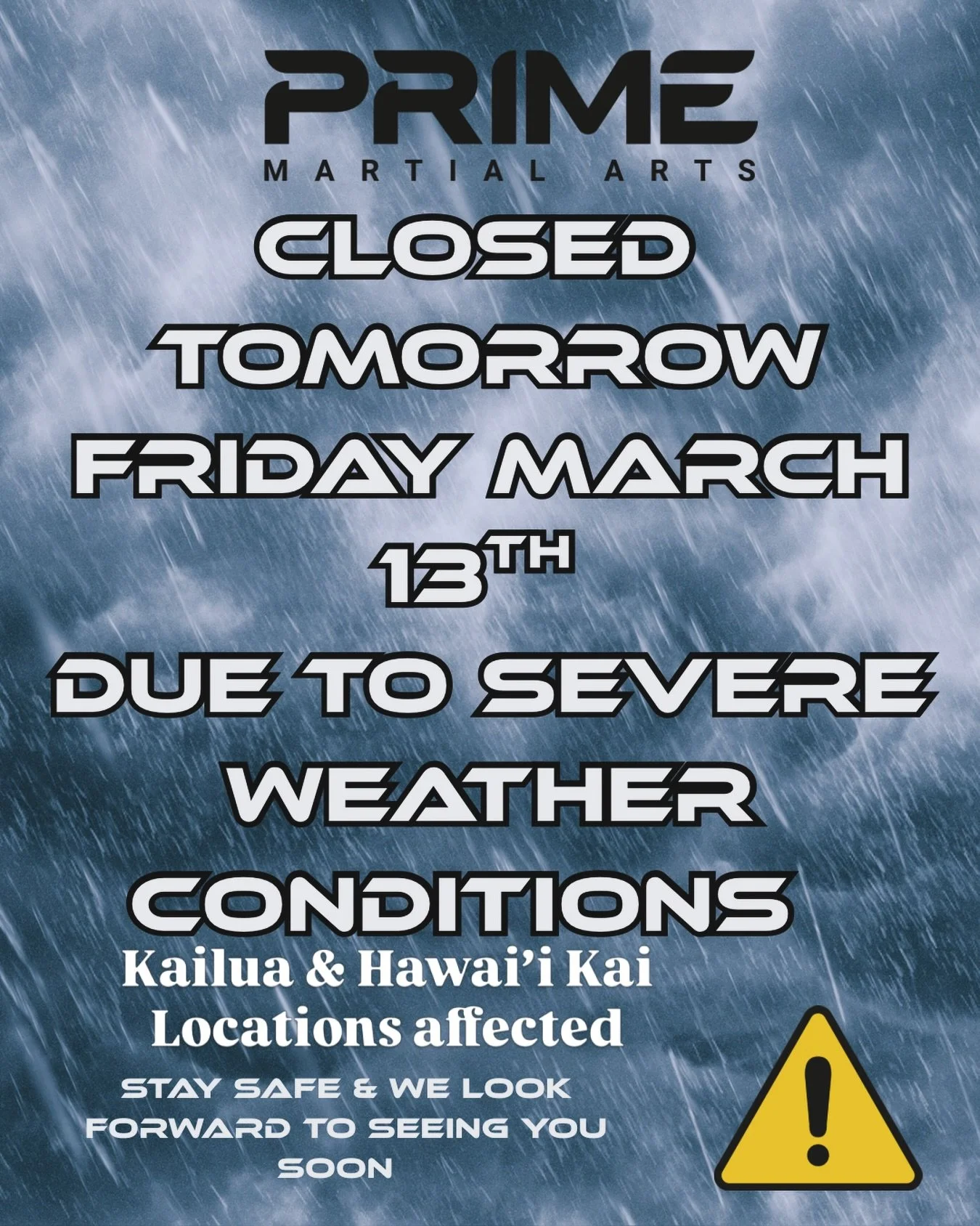 PRIME Martial Arts will be closed tomorrow, March 13th, due to severe weather conditions in alignment with Hawai&lsquo;i DOE. Stay safe, PRIME Ohana.